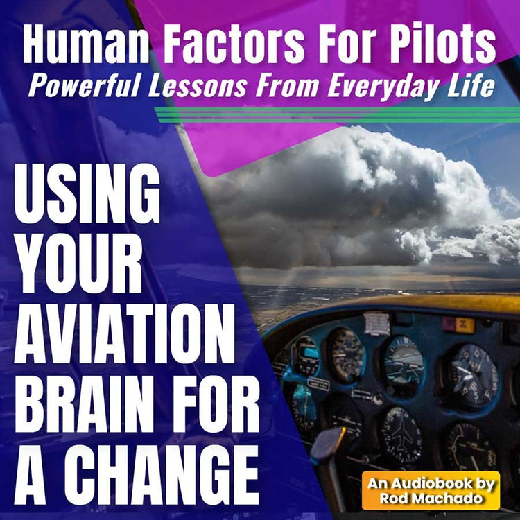 Cover of the audiobook "Human Factors for Pilots - Using Your Aviation Brain for a Change" by Rod Machado, featuring a cockpit view with clouds and highlighting text about utilizing your aviation brain. Explore the realm of Aviation Human Factors with insights from a renowned expert.
