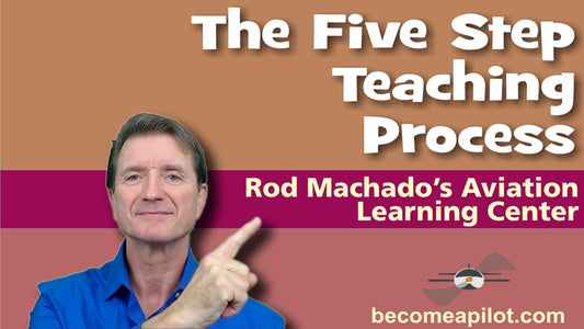 Rod Machado's Five Step Teaching Process (For Any Teacher/Instructor)