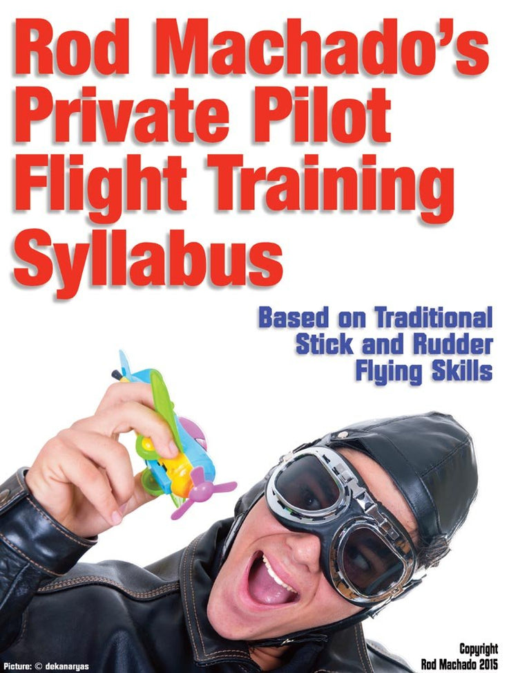 Rod Machado's FREE Flight Training Syllabus by Rod Machado.