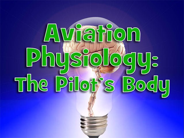 Aviation physiology the pilot's body with Rod Machado's Instrument Pilot eGround School.