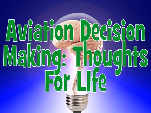 Aviation decision making thoughts for life can be found in Rod Machado's Instrument Pilot eGround School by Rod Machado.